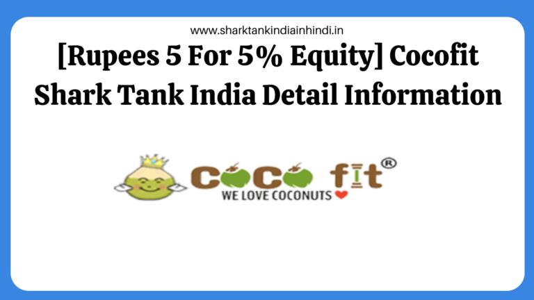 Rupees-5-For-5-Equity-Cocofit-Shark-Tank-India-Detail-Information