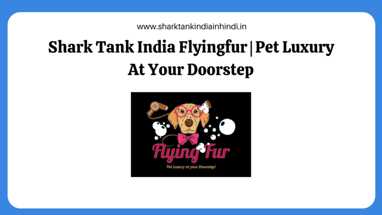 Shark Tank India Flyingfur Pet Luxury At Your Doorstep