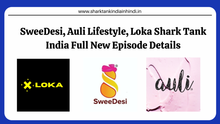 SweeDesi, Auli Lifestyle, Loka Shark Tank India Full New Episode Details