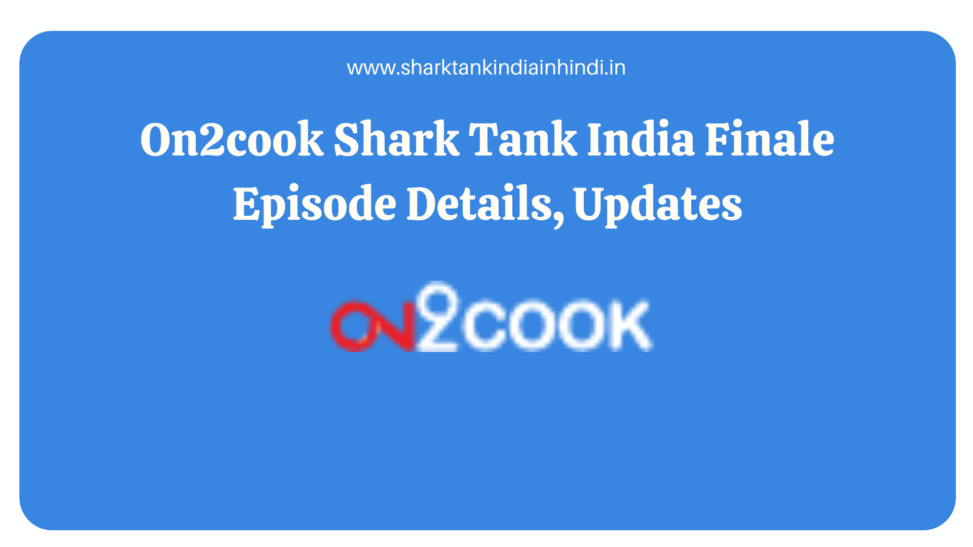 On2cook Shark Tank India Finale Episode Details, Updates