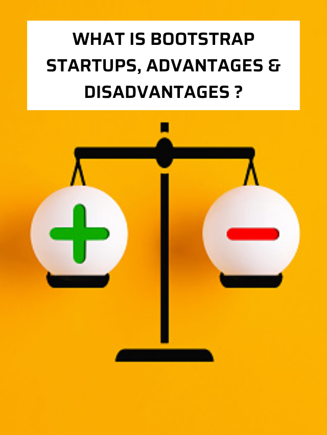 What is Bootstrap Startups, Advantages & Disadvantages ?