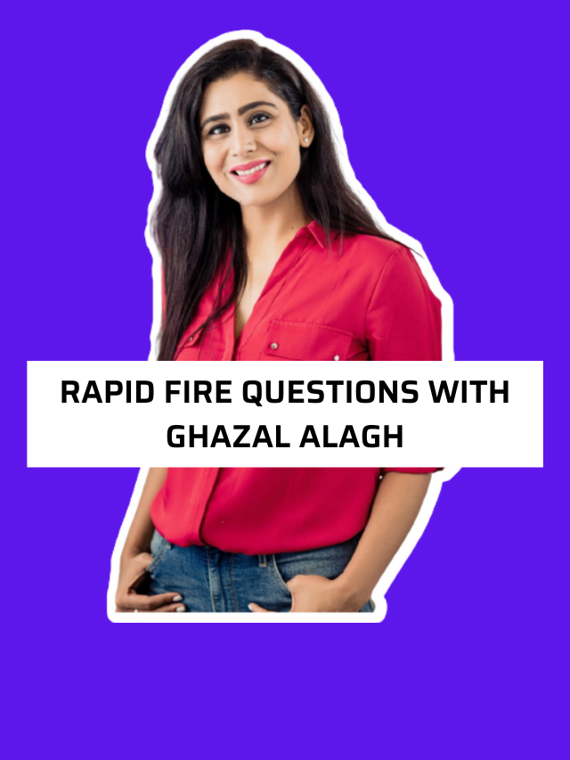Rapid Fire Questions With ghazal alagh