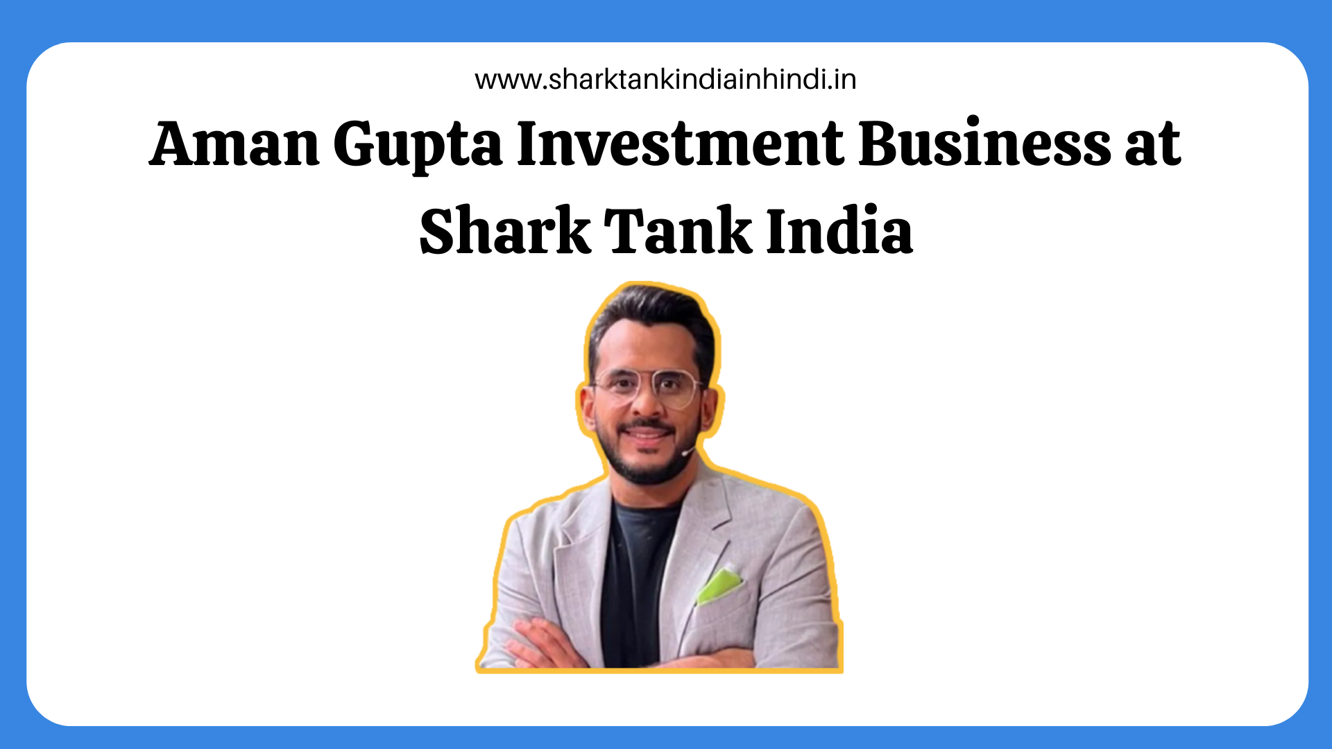 Aman Gupta Investment Business at Shark Tank India