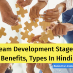 Team Development Stages, Benefits, Types In Hindi