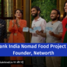 Shark Tank India Nomad Food Project Review, Founder, Networth (7)