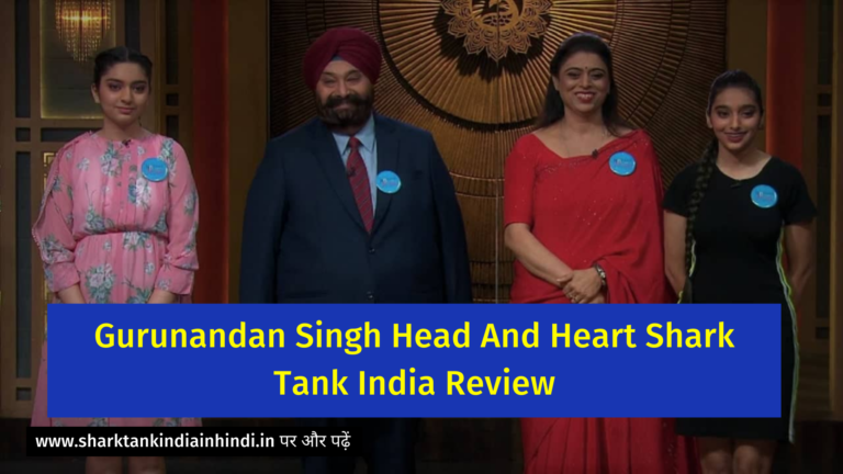 Gurunandan Singh Head And Heart Shark Tank India Review