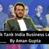 Shark Tank India Business Lesson By Aman Gupta