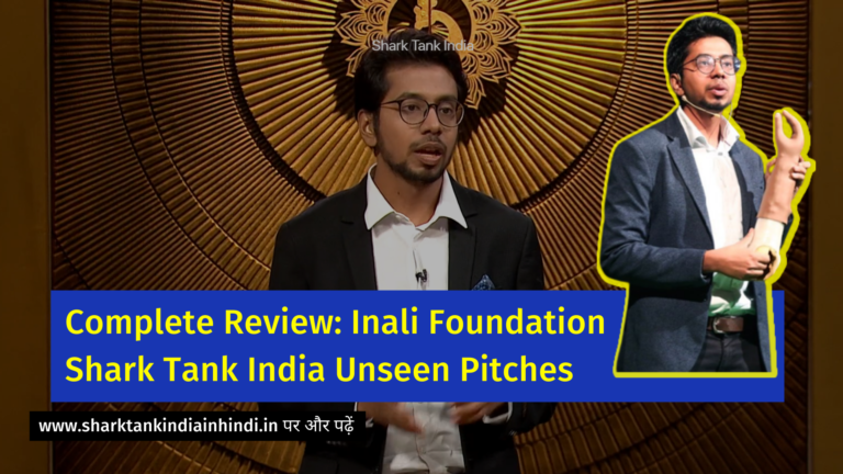 Complete Review_ Inali Foundation Shark Tank India Unseen Pitches
