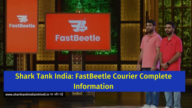 Shark Tank India: FastBeetle Courier Complete Information