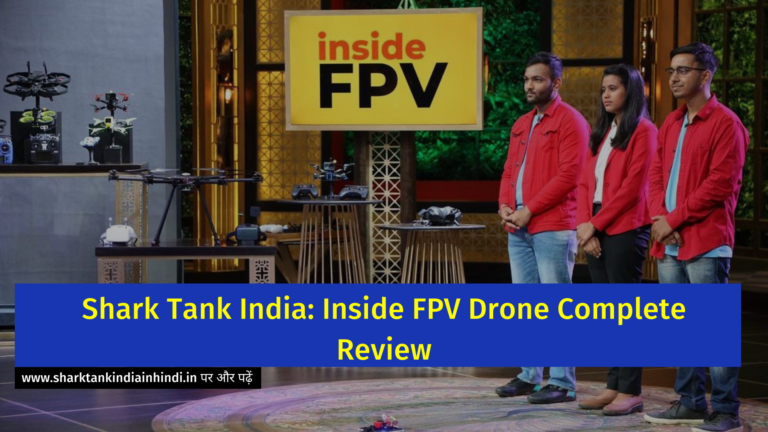 Shark Tank India: Inside FPV Drone Complete Review