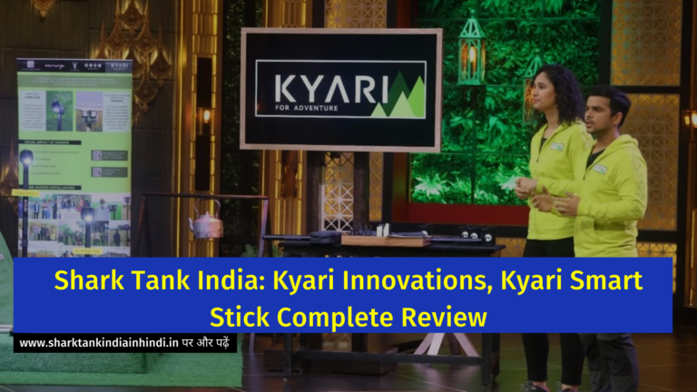 Shark Tank India: Kyari Innovations, Kyari Smart Stick Complete Review