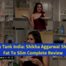 Shark Tank India: Shikha Aggarwal Sharma Fat To Slim Complete Review