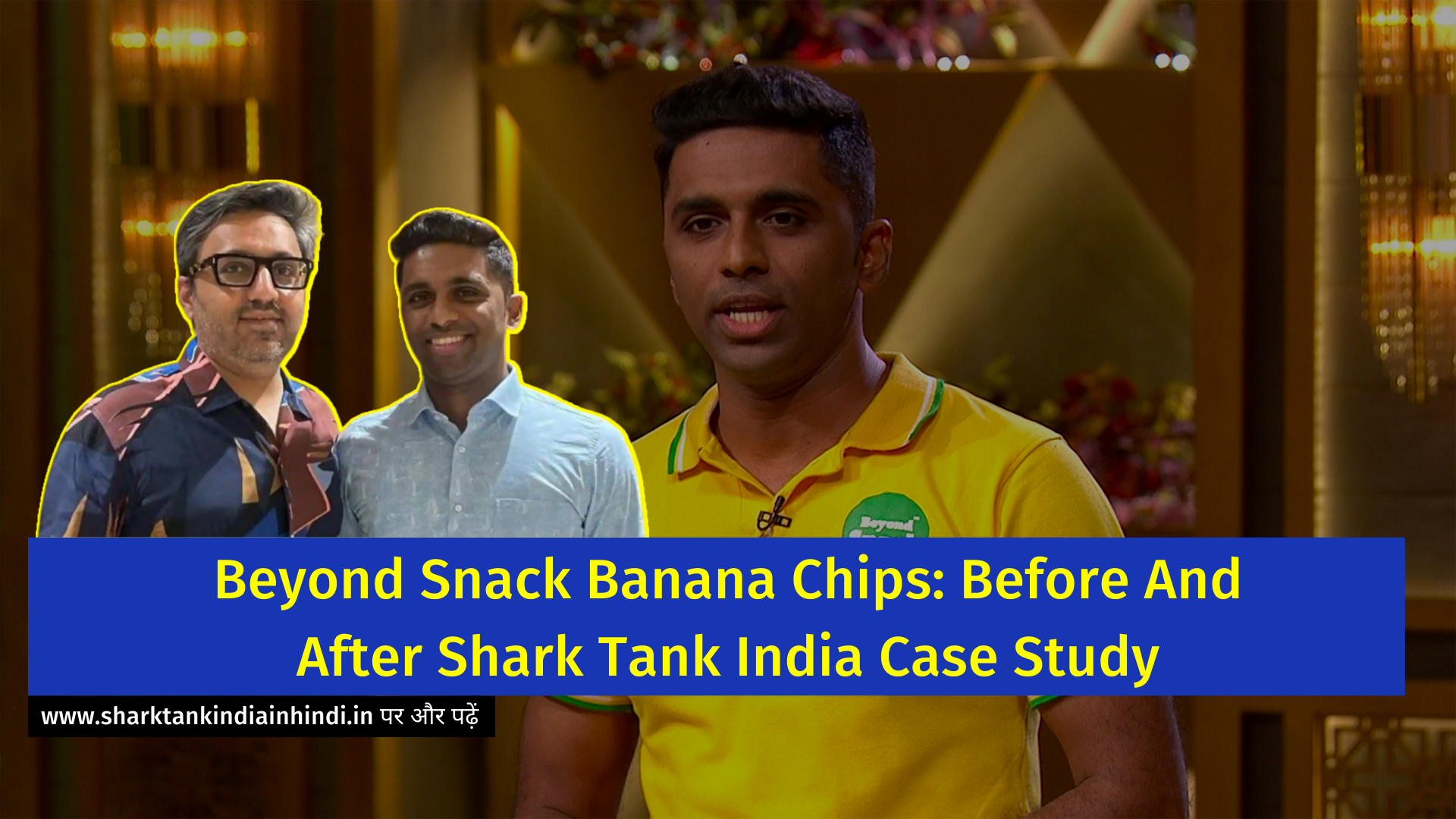Beyond Snack Banana Chips: Before And After Shark Tank India Case Study