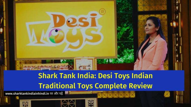 Shark Tank India: Desi Toys Indian Traditional Toys Complete Review