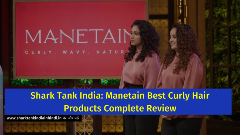 Shark Tank India: Manetain Best Curly Hair Products Complete Review
