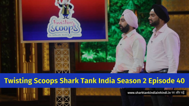 Twisting Scoops Shark Tank India Season 2 Episode 40