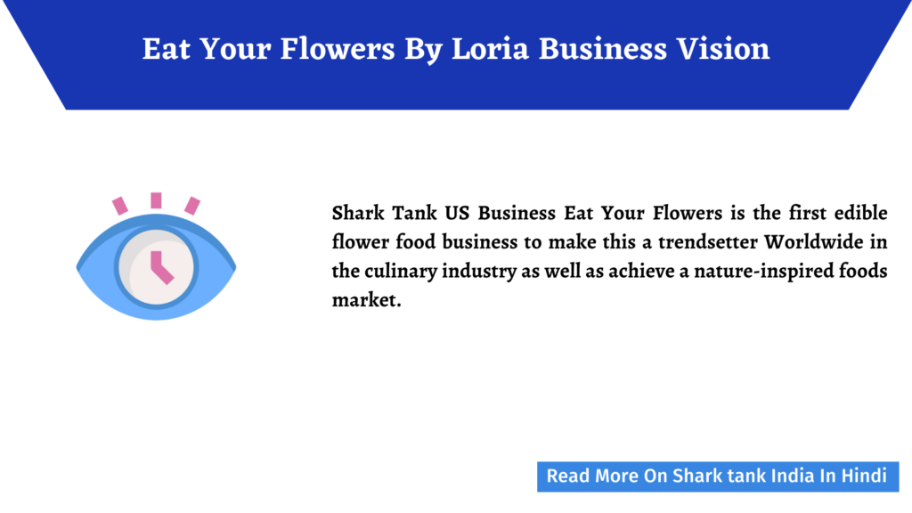 Eat Your Flowers By Loria Shark Tank USA Complete Review