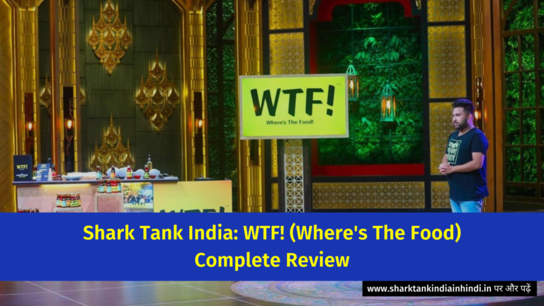 Shark Tank India: WTF! (Where's The Food) Complete Review