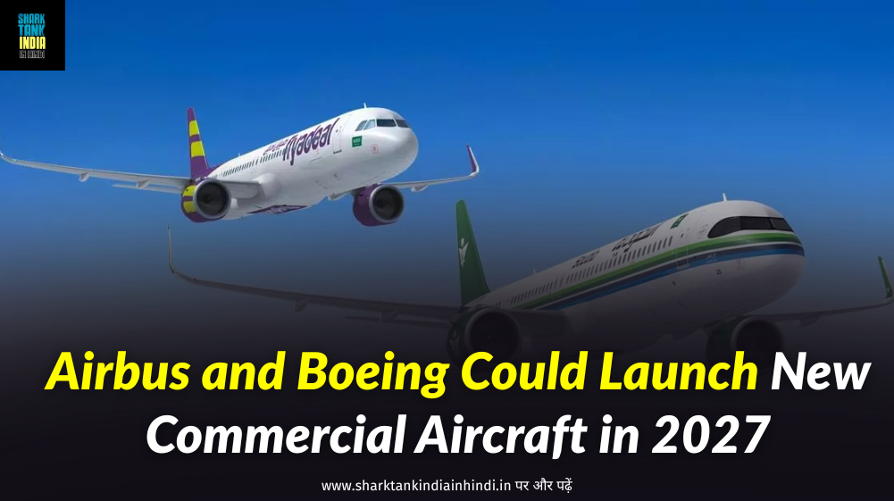 Airbus and Boeing Could Launch New Commercial Aircraft in 2027