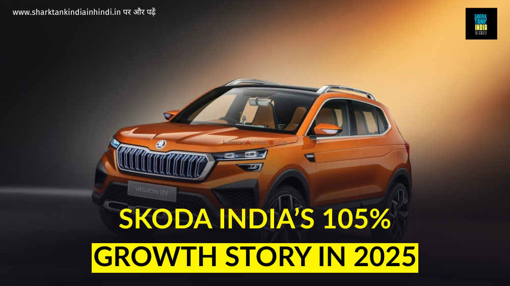 Skoda India’s 105% Growth Story in 2025 News